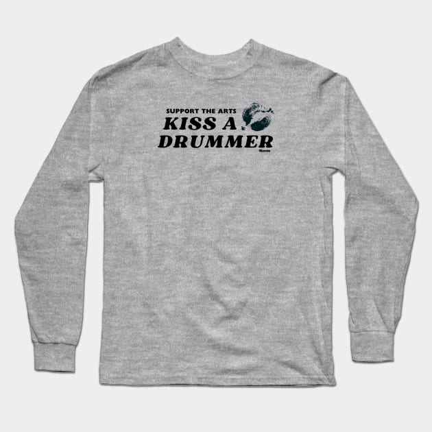 Support The Arts - Kiss A Drummer Long Sleeve T-Shirt by Bloosta